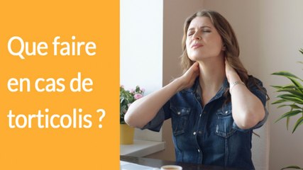 Que faire en cas de torticolis ?