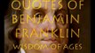 Wisdom of Ages: Benjamin Franklin Quotes
