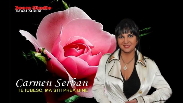 CARMEN SERBAN - TE IUBESC, MA STII PREA BINE, ZOOM STUDIO