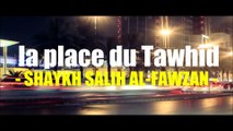Quelle est la place du Tawhîd...[Shaykh Salih Al-Fawzan]