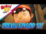 BoBoiBoy: Previu Episod 17 - BoBoiBot Bersedia!