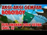 BoBoiBoy: Perlawanan Bola Sepak Bahagian 3