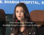 ​Aish may play Prisoner Sarabjit Singh's sister's role in Biopic​