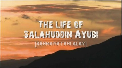 Life of Salahuddin Ayubi.