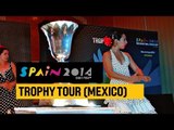 #Spain2014 Trophy Tour stop in Mexico