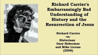Richard Carrier's Embarrassingly Bad Understanding of History and Jesus