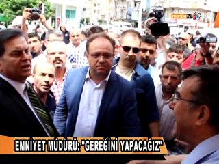 EMNİYET MÜDÜRÜ, ''GEREĞİNİ YAPACAĞIZ''