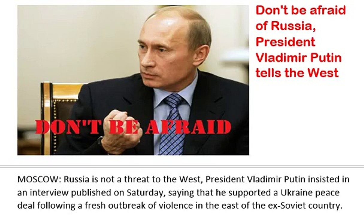 Russia News_ Don't be afraid of Russia_ President Vladimir Putin tells the West
