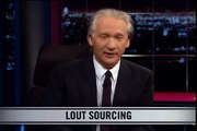 Real Time With Bill Maher: New Rule - Lout Sourcing (HBO)