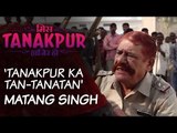 Miss Tanakpur Haazir Ho | Character Promo: Matang Singh | Om Puri | Tanakpur Ka Tan-Tanatan