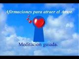 AFIRMACIONES PARA ATRAER EL AMOR - MEDITACIÓN GUIADA
