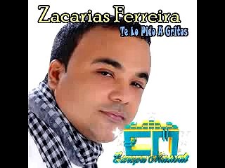 Zacarias Ferreira- Te Lo Pido A Gritos