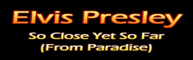 Elvis Presley - So Close Yet So Far (From Paradise) - Studio Dub