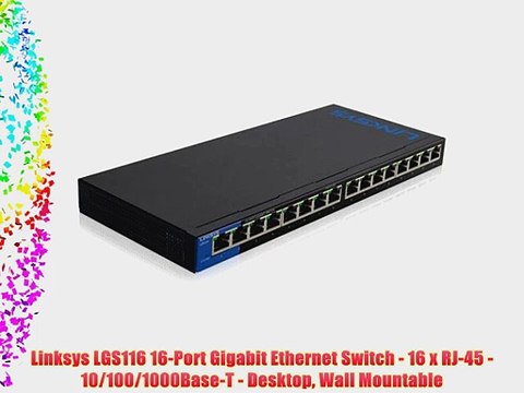 Linksys LGS116 16-Port Gigabit Ethernet Switch - 16 x RJ-45 - 10/100/1000Base-T - Desktop Wall