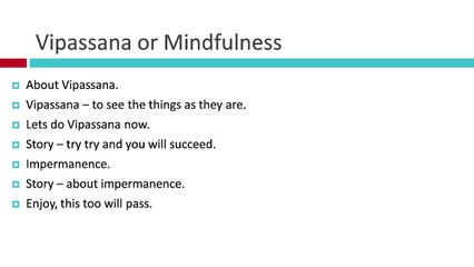 Vipassana_-_Mindfulness To_see_the_things_as_they_are Meditation First Step -  Last Step