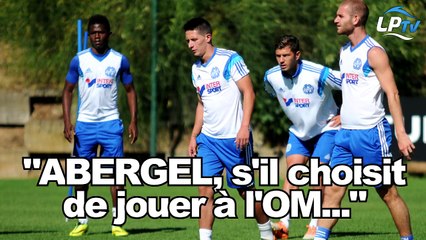 "Abergel, s'il choisit l'OM..."