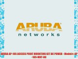 ARUBA AP-105 ACCESS POINT MOUNTING KIT DC POWER - Model#: AP-105-MNT-DC