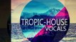 Tropical House Vocals - Acapellas & Spoken Phrases | Key and BPM-Labelled, 100% Royalty-Free.