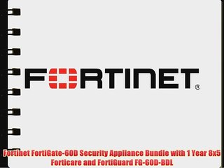 Fortinet FortiGate-60D Security Appliance Bundle with 1 Year 8x5 Forticare and FortiGuard FG-60D-BDL