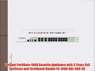 Fortinet FortiGate-100D Security Appliance with 3 Years 8x5 Forticare and FortiGuard Bundle