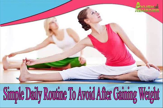Simple Daily Routine To Avoid After Gaining Weight To Become Healthy And Fit