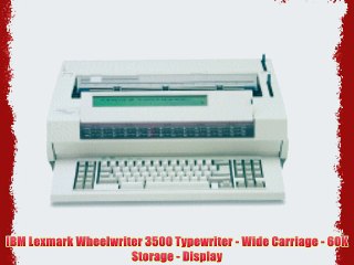 IBM Lexmark Wheelwriter 3500 Typewriter - Wide Carriage - 60K Storage - Display