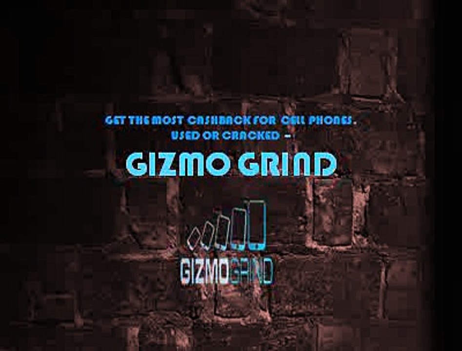 GET THE MOST CASHBACK FOR CELL PHONES, USED OR CRACKED - GIZMO GRIND