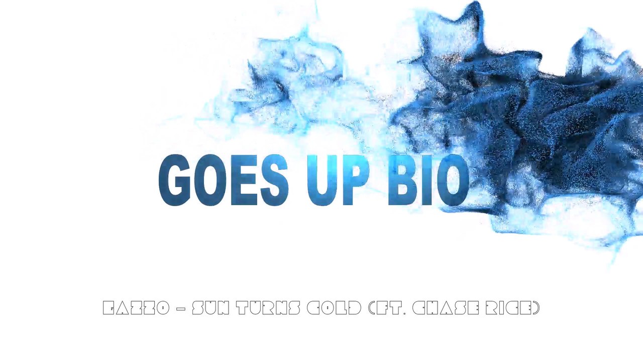 Goes Up Bio (Gazzo - Sun Turns Cold (ft. Chase Rice))