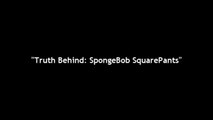 Truth Behind 'SpongeBob SquarePants'