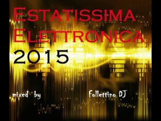 Estatissima Elettronica 2015 Mixed by Follettino DJ (parte 1)