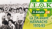 La JS Kabylie avant l'arrivée de Hannachi ● La JSK 1970-1993