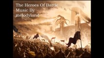 Epic Music - The Heroes Of Battle - melodyland
