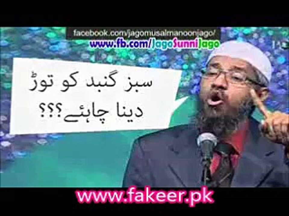 Tariq jameel , zakir naik (deobandi aur wahabi), kay nazdeek Sabz Gumbad Shareef , ko shaheed karna jaiz hai..