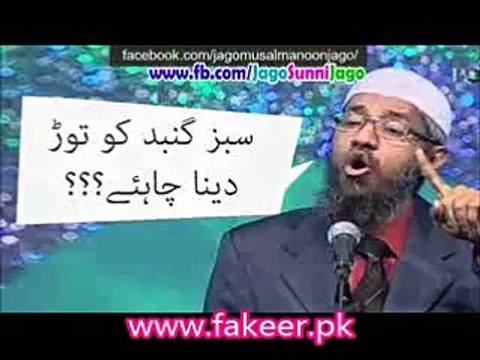 Tariq jameel , zakir naik (deobandi aur wahabi), kay nazdeek Sabz Gumbad Shareef , ko shaheed karna jaiz hai..