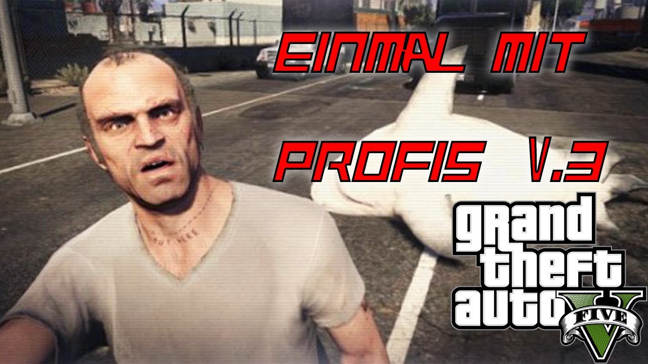 Einmal mit Profis v.3 ... GTA V
