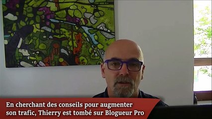 Blogueur Pro : Le témoignage de Thierry !