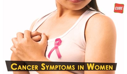 Cancer Symptoms In Women | Health Tips