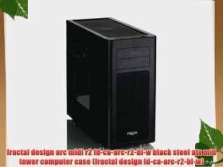 fractal design arc midi r2 fd-ca-arc-r2-bl-w black steel atx mid tower computer case (fractal