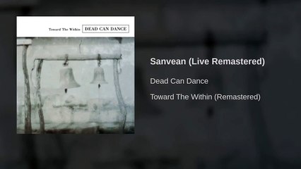 Dead Can Dance - Sanvean (Live Remastered)