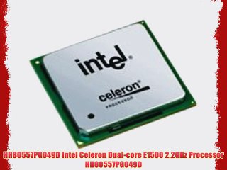 HH80557PG049D Intel Celeron Dual-core E1500 2.2GHz Processor HH80557PG049D