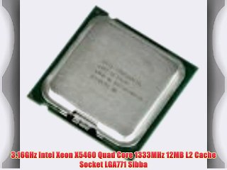 3.16GHz Intel Xeon X5460 Quad Core 1333MHz 12MB L2 Cache Socket LGA771 Slbba