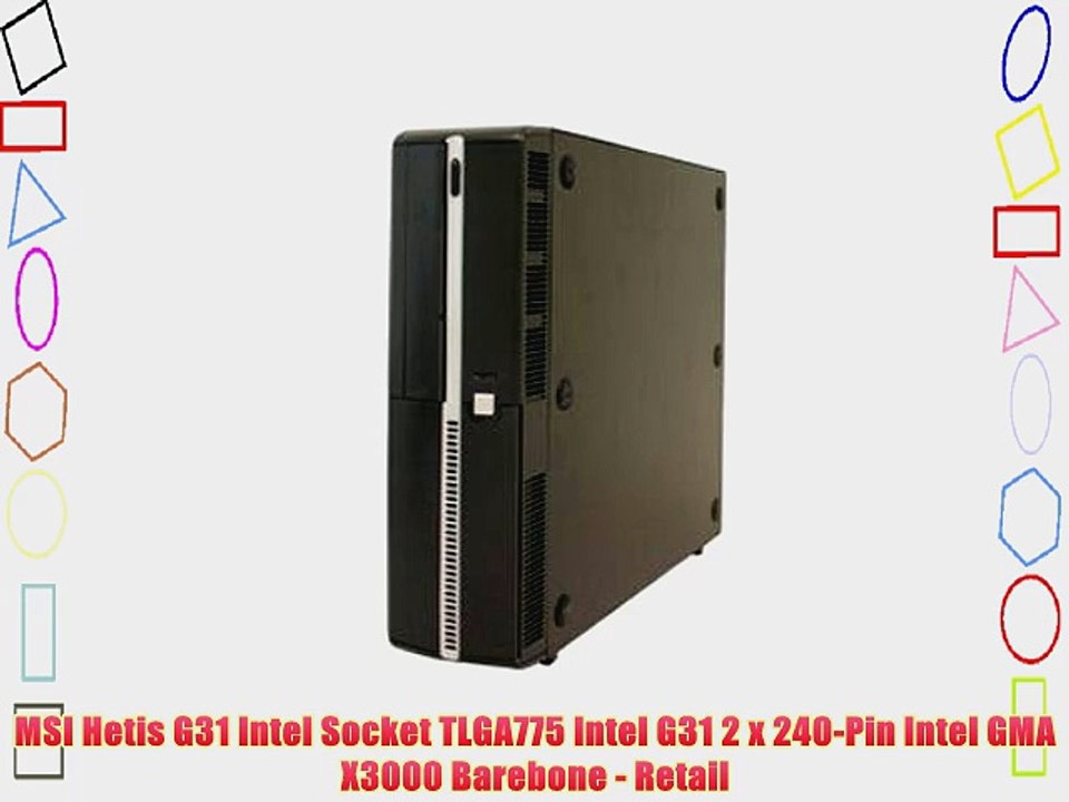 MSI Hetis G31 Intel Socket TLGA775 Intel G31 2 x 240-Pin Intel GMA X3000 Barebone - Retail