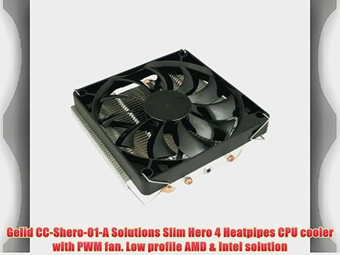 Gelid CC-Shero-01-A Solutions Slim Hero 4 Heatpipes CPU cooler with PWM fan. Low profile AMD