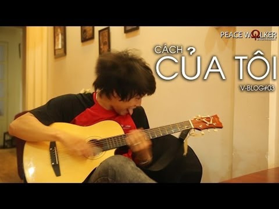 [V-BLOG#03] Cách Của Tôi
