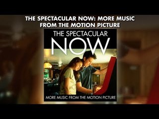 More Music From The Spectacular Now Soundtrack (Official Preview)