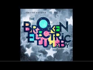 Zero the Antistar "Fists Full of Gold" - From The Album "The Broken Electric Lullaby"
