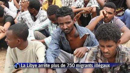 La Libye arrête plus de 750 migrants illégaux