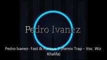 Pedro Ivanez - Fast & Furious 7 (Remix Trap Voc Wiz Khalifa)