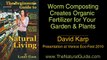 Worm Composting Creates Organic Fertilizer for Your Garden, Lawn & House Plants