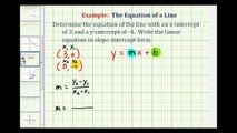 Ex:  Find the Equation of a Line in Slope Intercept Form Given the X and Y Intercepts